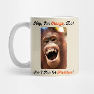 I'm Orange, Too! Can I Run for President? Mug